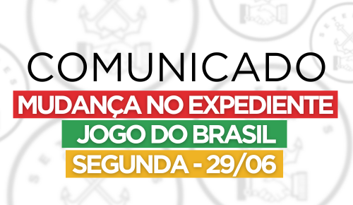 Mudança no expediente da sede - Jogo do Brasil 29/06